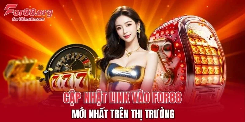 Cập nhật link vào FOR88 mới nhất trên thị trường