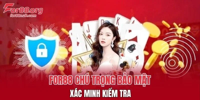FOR88 chú trọng bảo mật, xác minh kiểm tra