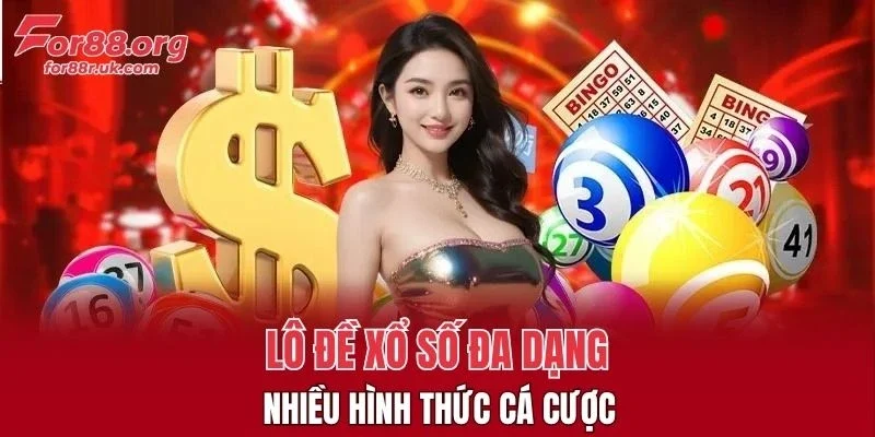 Lô đề xổ số đa dạng, nhiều hình thức cá cược