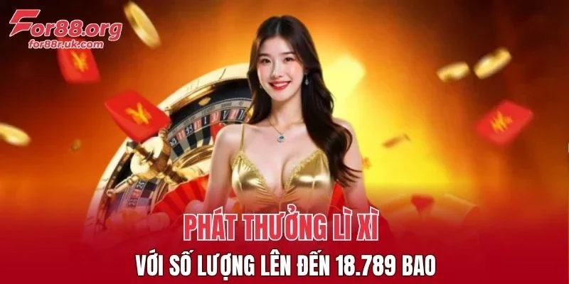 Phát thưởng lì xì với sô lượng lên đến 18.789 bao