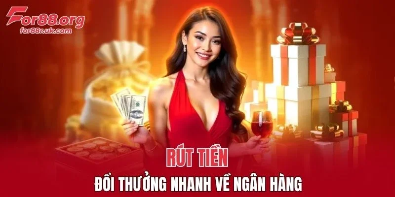 Rút tiền đổi thưởng nhanh về ngân hàng